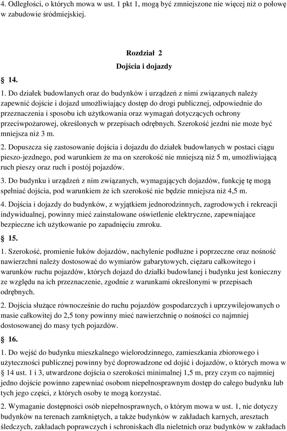 oraz wymagań dotyczących ochrony przeciwpożarowej, określonych w przepisach odrębnych. Szerokość jezdni nie może być mniejsza niż 3 m. 2.