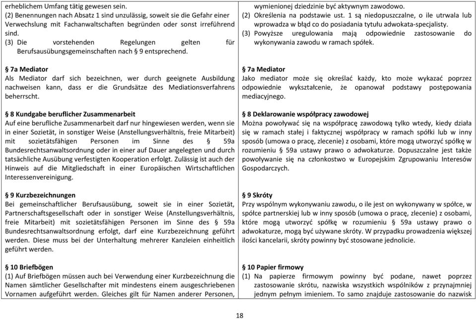 7a Mediator Als Mediator darf sich bezeichnen, wer durch geeignete Ausbildung nachweisen kann, dass er die Grundsätze des Mediationsverfahrens beherrscht.