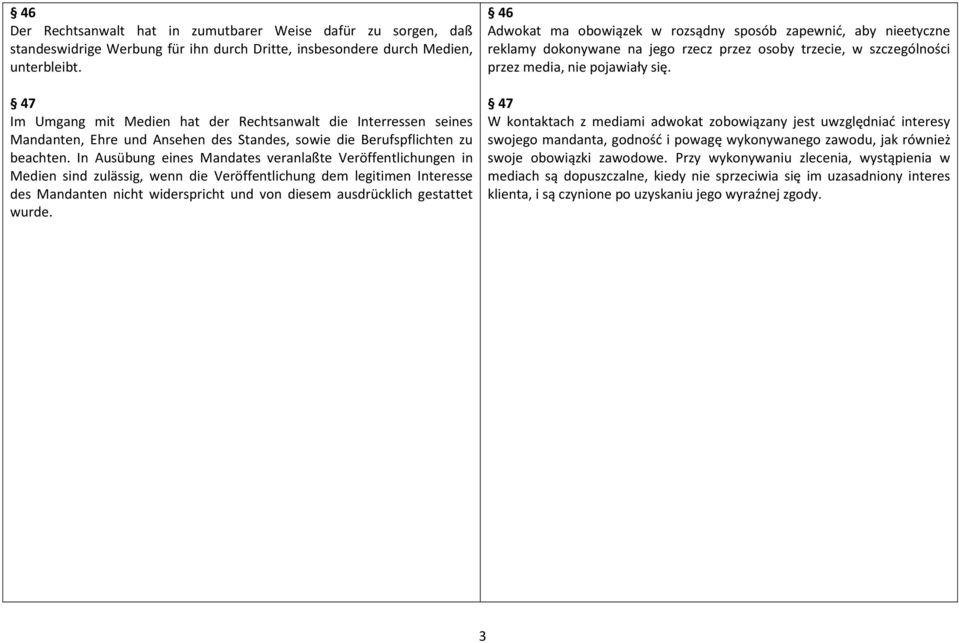 In Ausübung eines Mandates veranlaßte Veröffentlichungen in Medien sind zulässig, wenn die Veröffentlichung dem legitimen Interesse des Mandanten nicht widerspricht und von diesem ausdrücklich