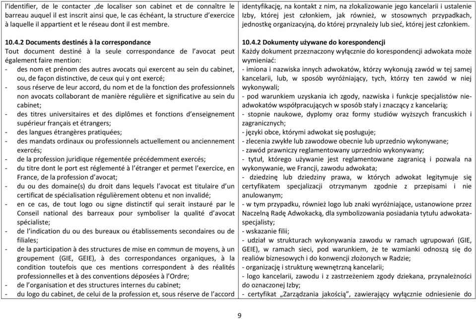 2 Documents destinés à la correspondance Tout document destiné à la seule correspondance de l avocat peut également faire mention: - des nom et prénom des autres avocats qui exercent au sein du