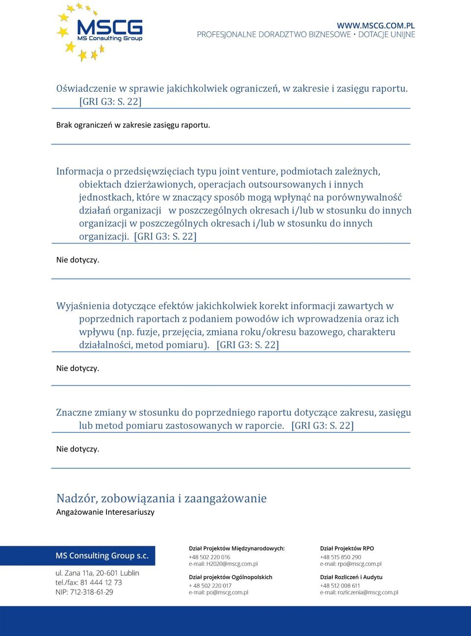 porównywalność działań organizacji w poszczególnych okresach i/lub w stosunku do innych organizacji w poszczególnych okresach i/lub w stosunku do innych organizacji. [GRI G3: S. 22] Nie dotyczy.