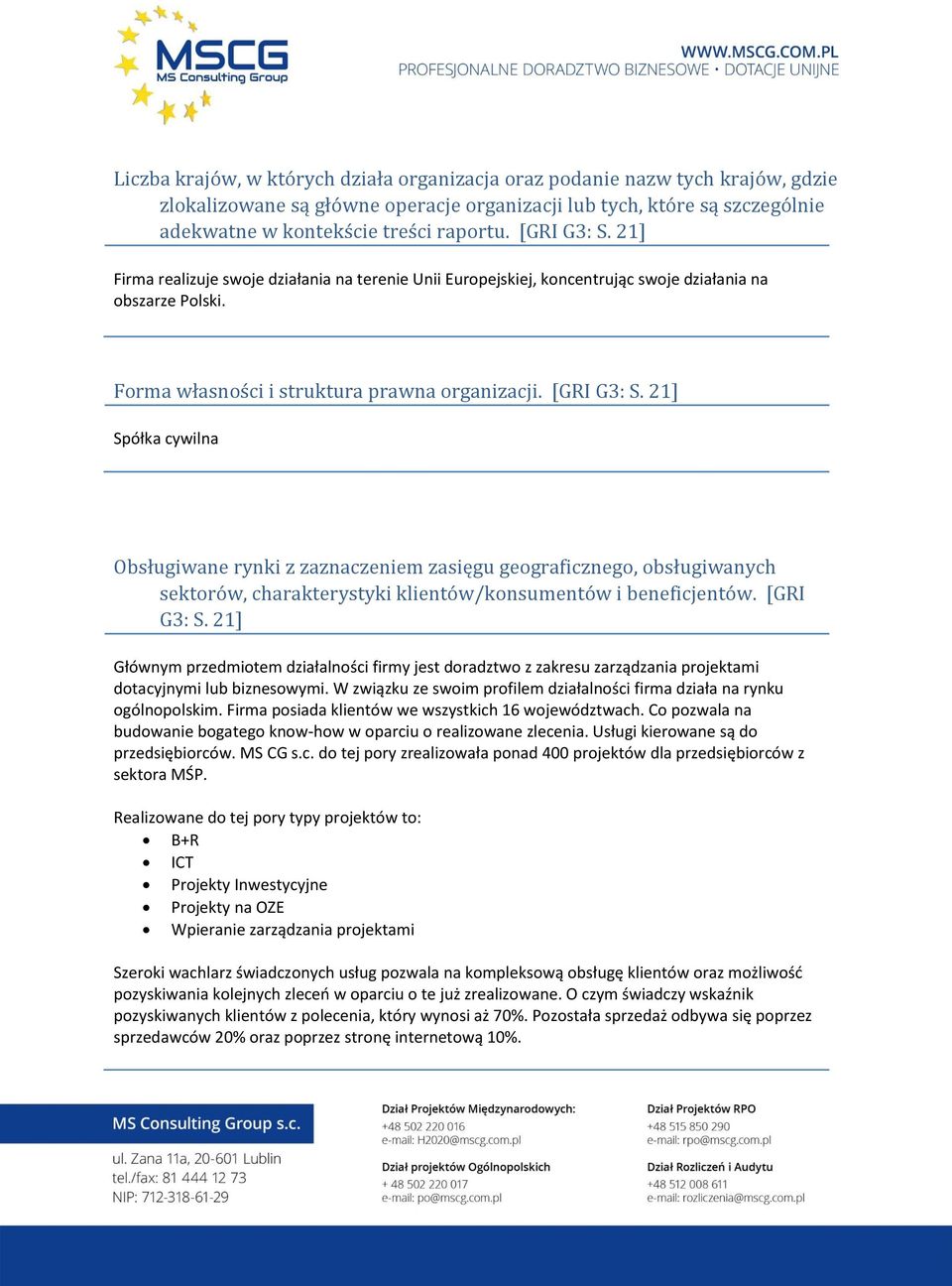 21] Spółka cywilna Obsługiwane rynki z zaznaczeniem zasięgu geograficznego, obsługiwanych sektorów, charakterystyki klientów/konsumentów i beneficjentów. [GRI G3: S.