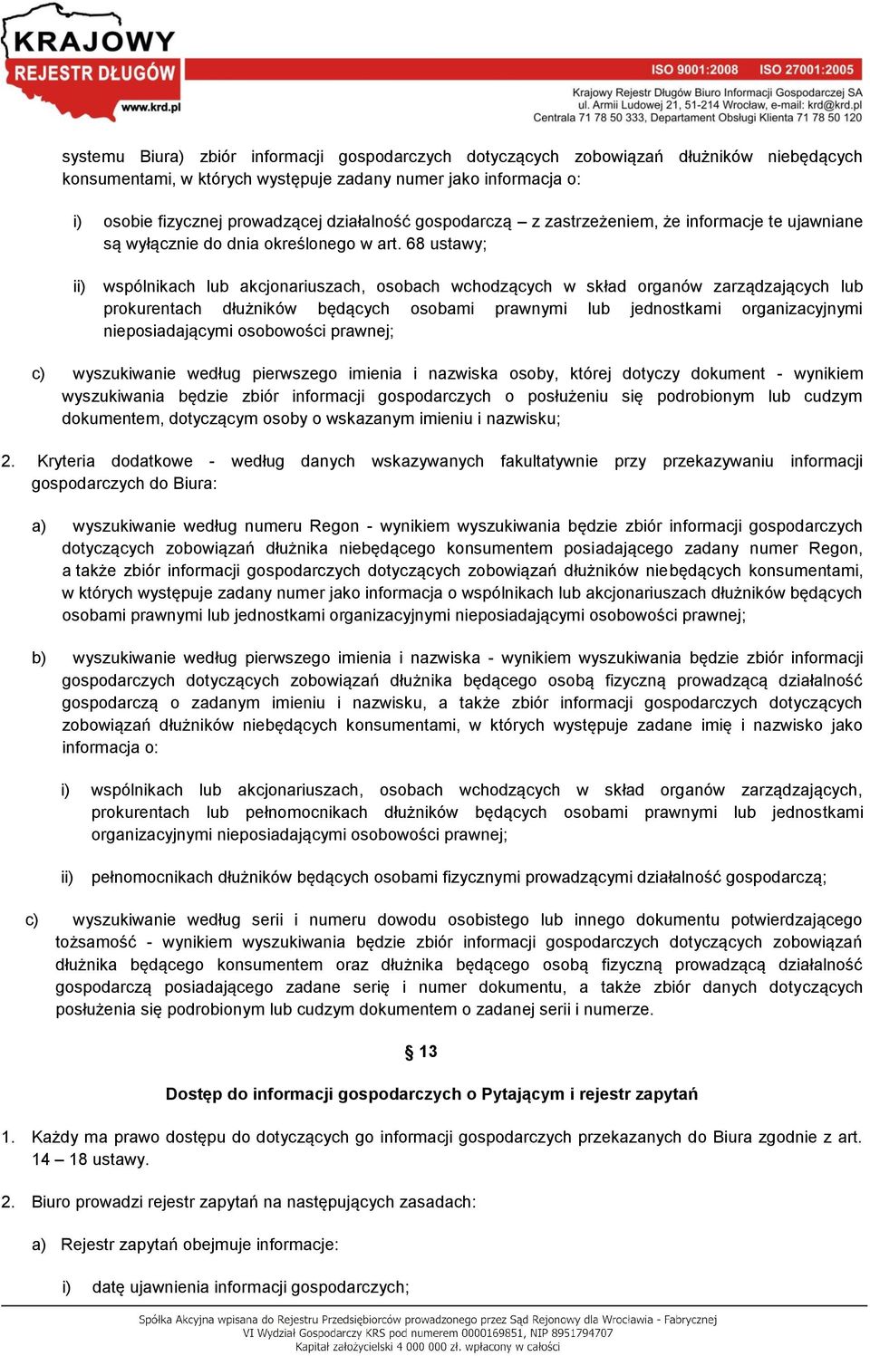 68 ustawy; ii) wspólnikach lub akcjonariuszach, osobach wchodzących w skład organów zarządzających lub prokurentach dłużników będących osobami prawnymi lub jednostkami organizacyjnymi