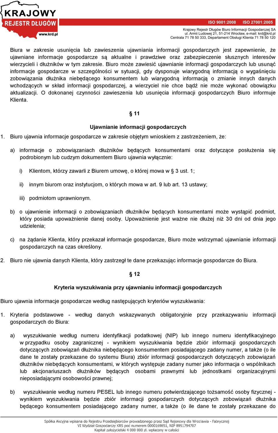 Biuro może zawiesić ujawnianie informacji gospodarczych lub usunąć informacje gospodarcze w szczególności w sytuacji, gdy dysponuje wiarygodną informacją o wygaśnięciu zobowiązania dłużnika