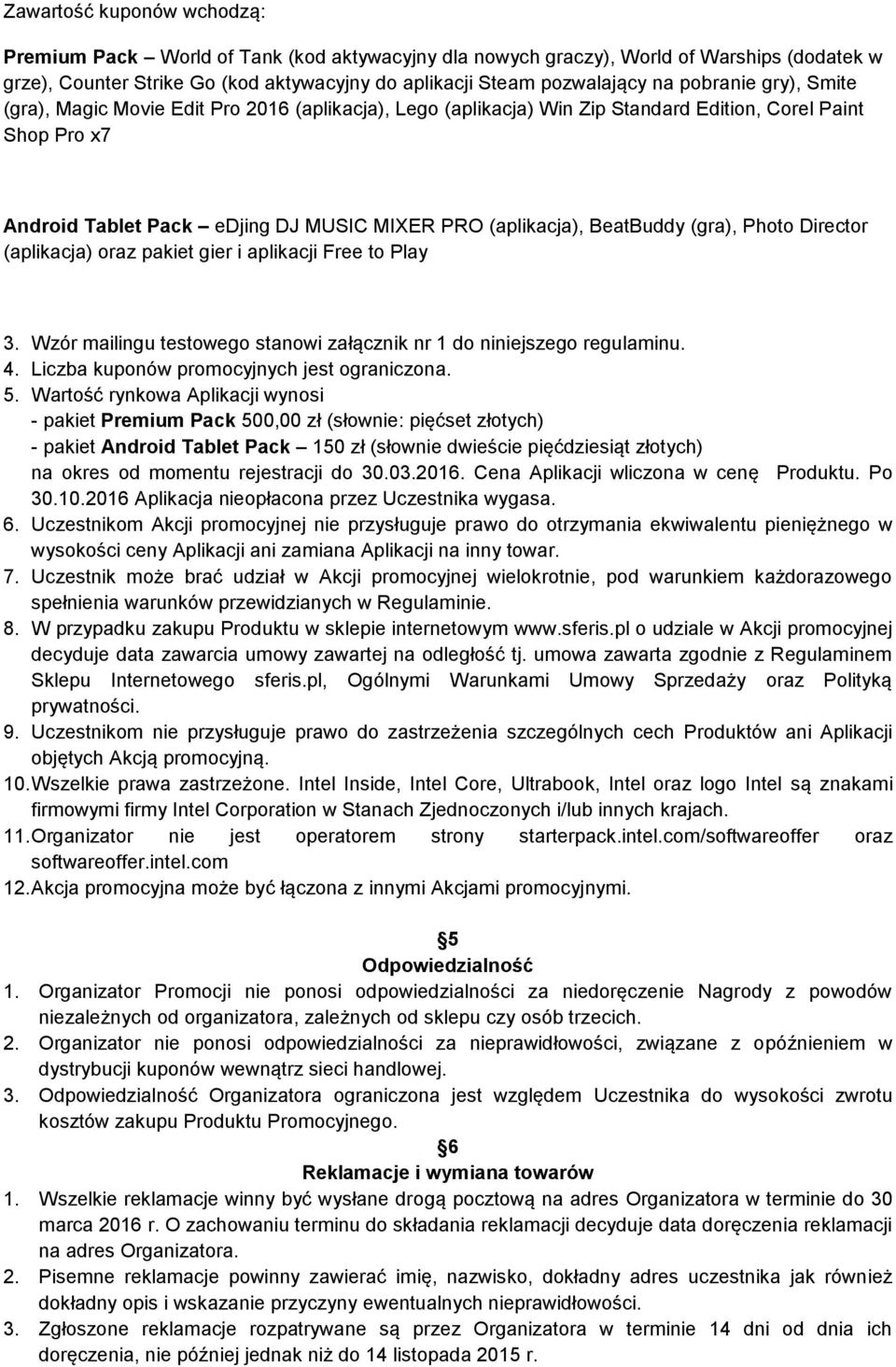 BeatBuddy (gra), Photo Director (aplikacja) oraz pakiet gier i aplikacji Free to Play 3. Wzór mailingu testowego stanowi załącznik nr 1 do niniejszego regulaminu. 4.