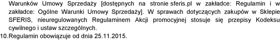 W sprawach dotyczących zakupów w Sklepie SFERIS, nieuregulowanych Regulaminem