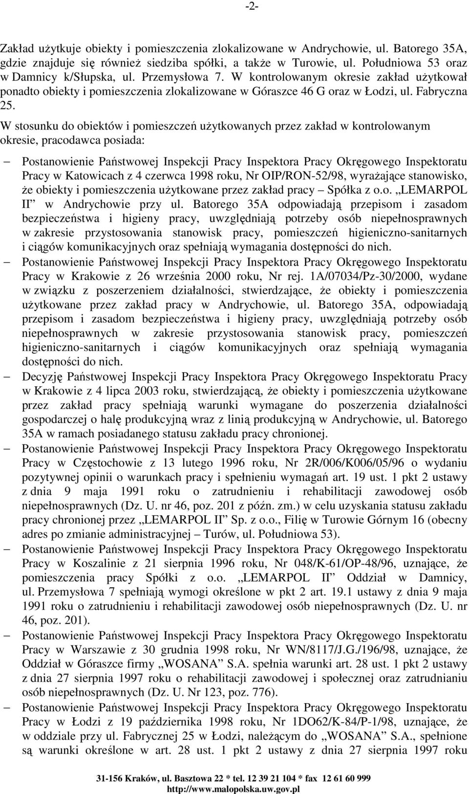 W stosunku do obiektów i pomieszczeń użytkowanych przez zakład w kontrolowanym okresie, pracodawca posiada: Pracy w Katowicach z 4 czerwca 1998 roku, Nr OIP/RON-52/98, wyrażające stanowisko, że