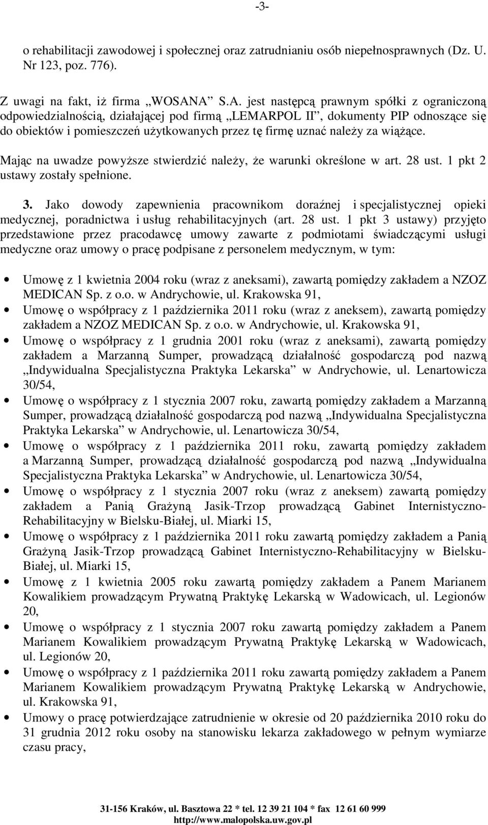 za wiążące. Mając na uwadze powyższe stwierdzić należy, że warunki określone w art. 28 ust. 1 pkt 2 ustawy zostały spełnione. 3.