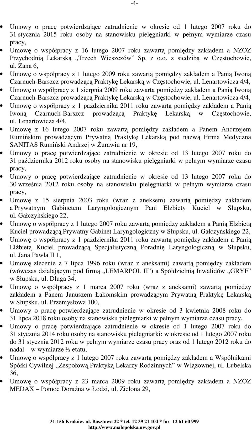 Zana 6, Umowę o współpracy z 1 lutego 2009 roku zawartą pomiędzy zakładem a Panią Iwoną Czarnuch-Barszcz prowadzącą Praktykę Lekarską w Częstochowie, ul.