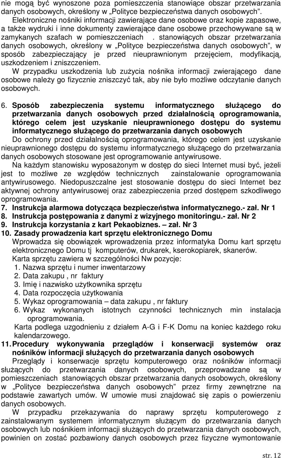 stanowiących obszar przetwarzania danych osobowych, określony w Polityce bezpieczeństwa danych osobowych, w sposób zabezpieczający je przed nieuprawnionym przejęciem, modyfikacją, uszkodzeniem i