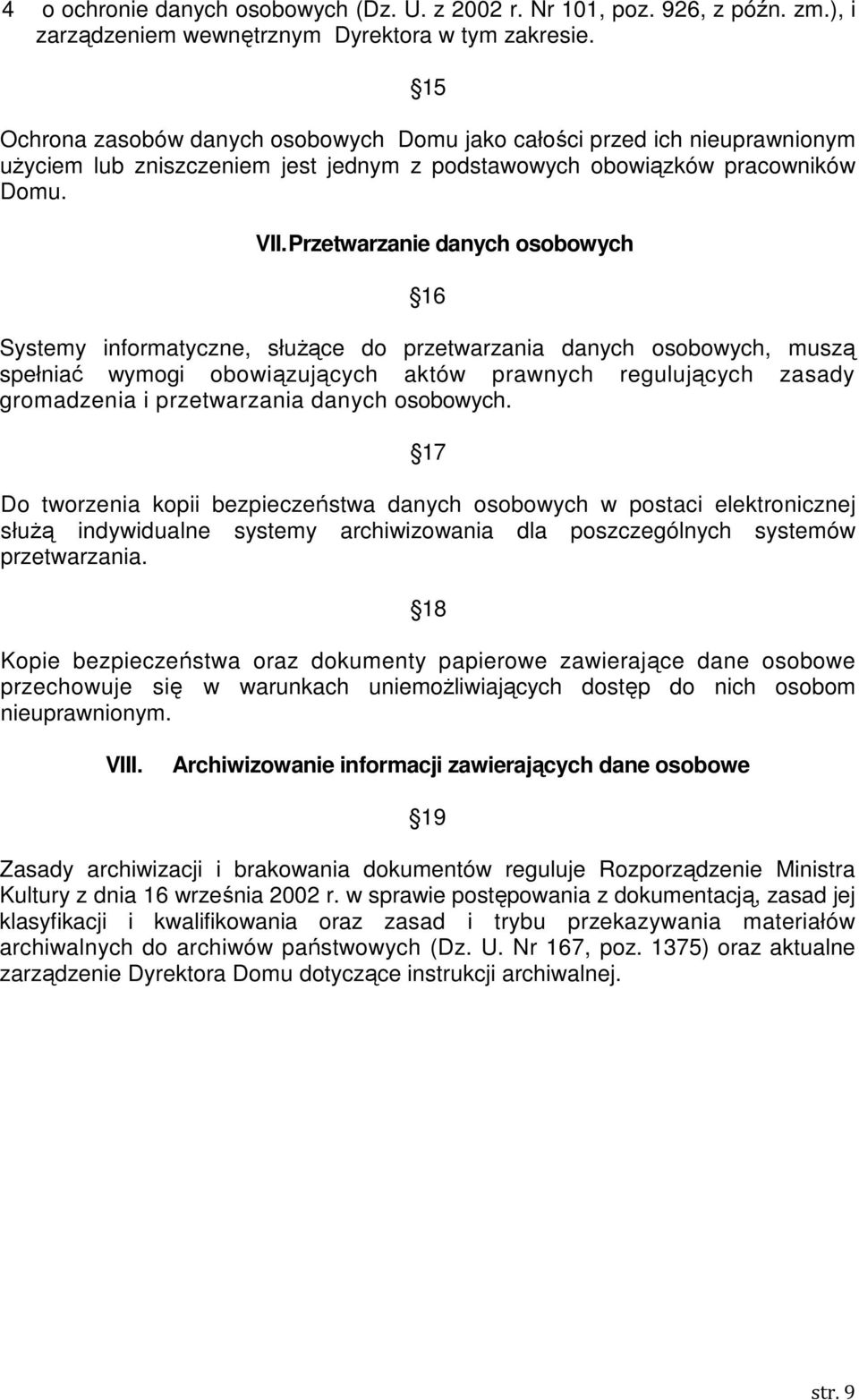 Przetwarzanie danych osobowych 16 Systemy informatyczne, służące do przetwarzania danych osobowych, muszą spełniać wymogi obowiązujących aktów prawnych regulujących zasady gromadzenia i przetwarzania