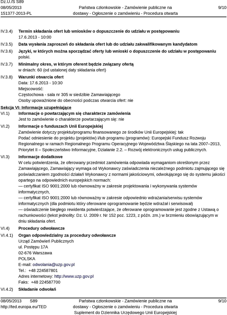 2013-10:00 Data wysłania zaproszeń do składania ofert lub do udziału zakwalifikowanym kandydatom Języki, w których można sporządzać oferty lub wnioski o dopuszczenie do udziału w postępowaniu polski.