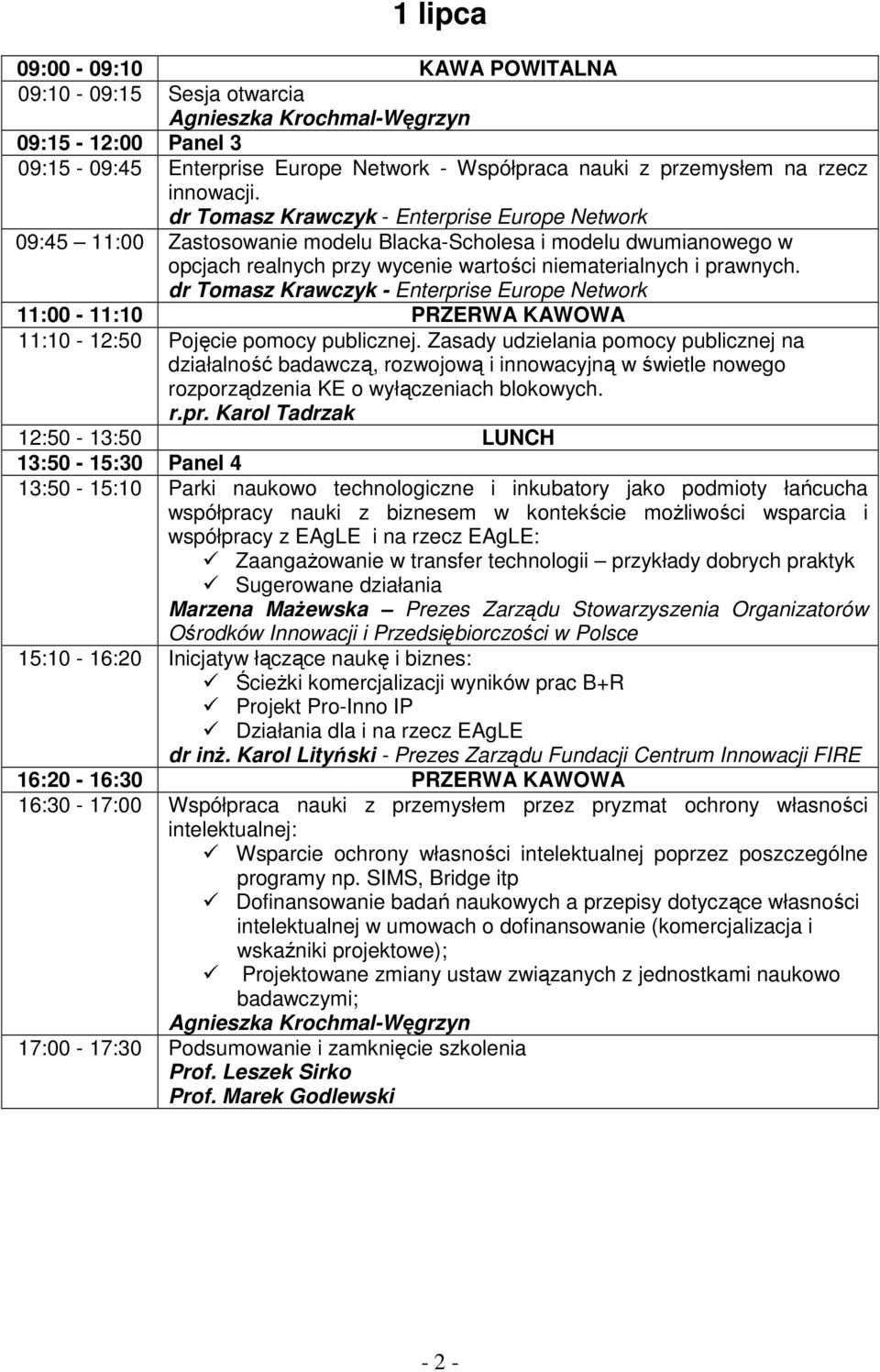 dr Tomasz Krawczyk - Enterprise Europe Network 11:00-11:10 PRZERWA KAWOWA 11:10-12:50 Pojęcie pomocy publicznej.