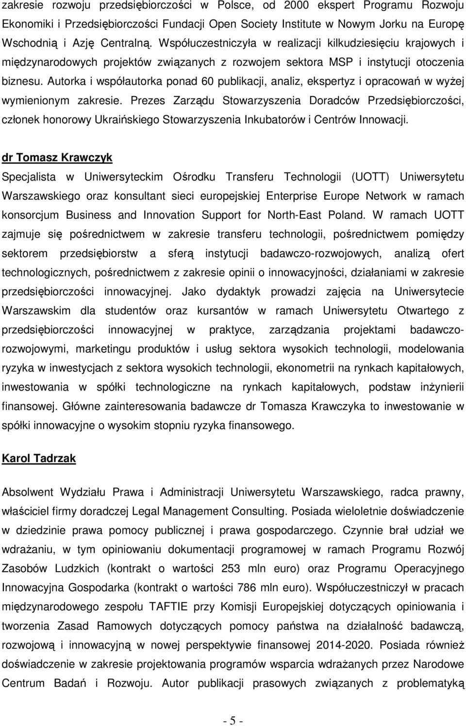 Autorka i współautorka ponad 60 publikacji, analiz, ekspertyz i opracowań w wyŝej wymienionym zakresie.