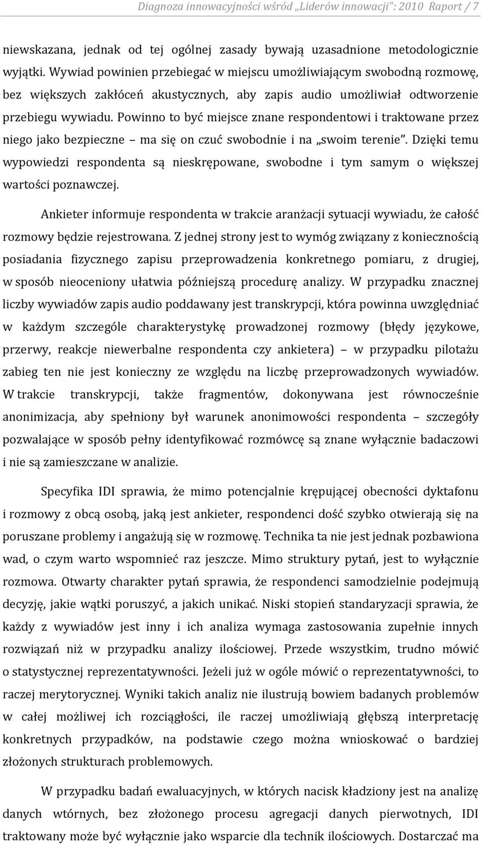 Powinno to być miejsce znane respondentowi i traktowane przez niego jako bezpieczne ma się on czuć swobodnie i na swoim terenie.