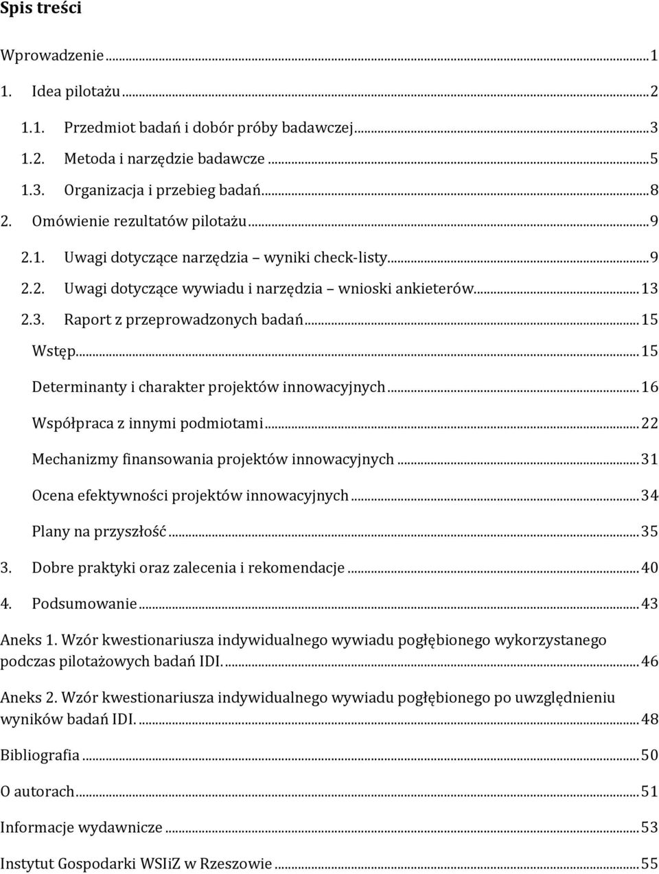 .. 15 Wstęp... 15 Determinanty i charakter projektów innowacyjnych... 16 Współpraca z innymi podmiotami... 22 Mechanizmy finansowania projektów innowacyjnych.