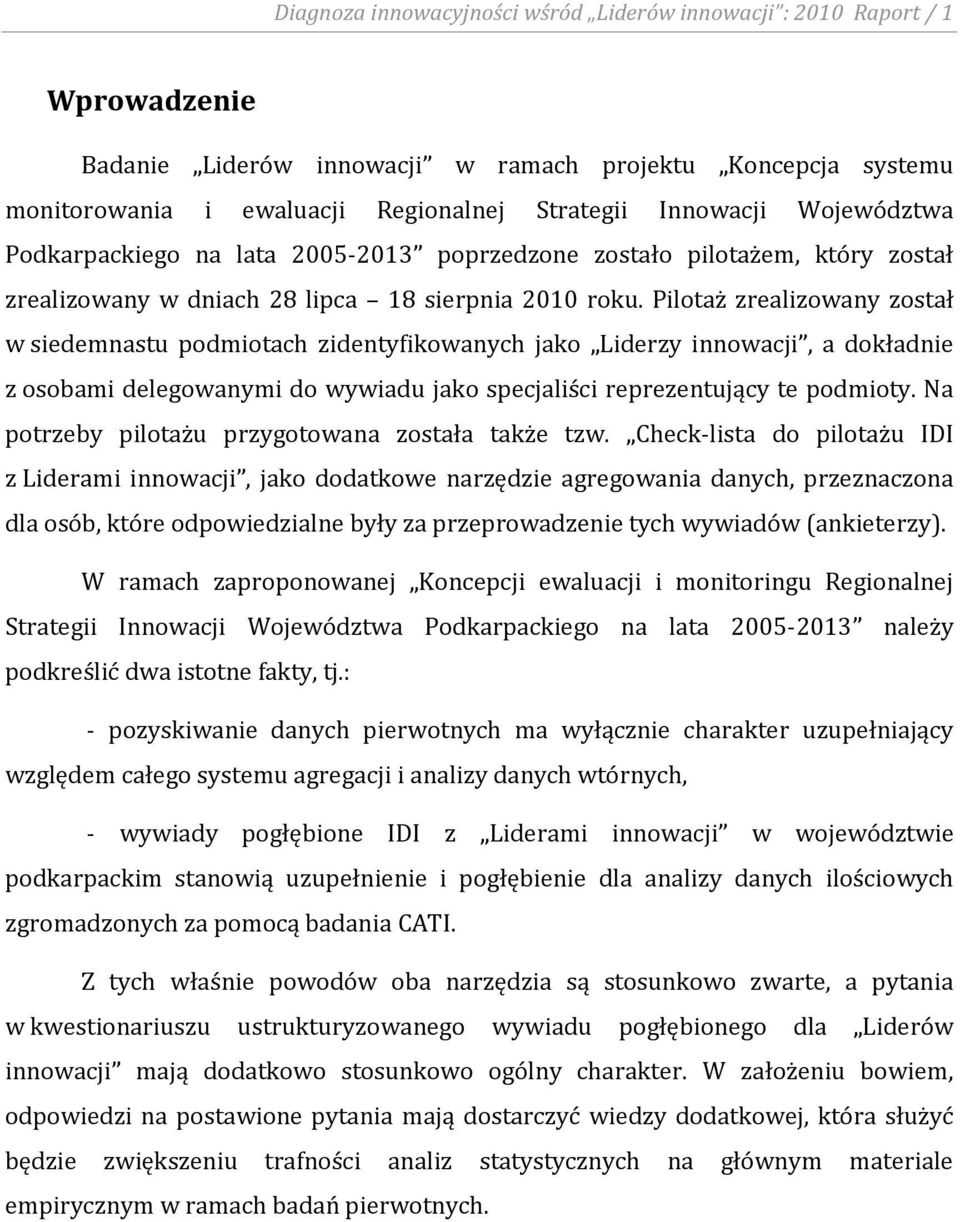 Pilotaż zrealizowany został w siedemnastu podmiotach zidentyfikowanych jako Liderzy innowacji, a dokładnie z osobami delegowanymi do wywiadu jako specjaliści reprezentujący te podmioty.