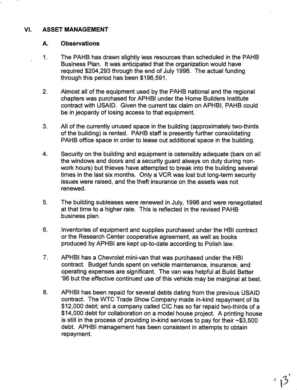 Almost all of the equipment used by the PAHB national and the regional chapters was purchased for APHBI under the Home Builders Institute contract with USAID.