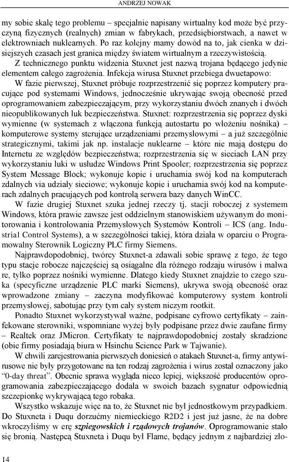 Z technicznego punktu widzenia Stuxnet jest nazwą trojana będącego jedynie elementem całego zagrożenia.