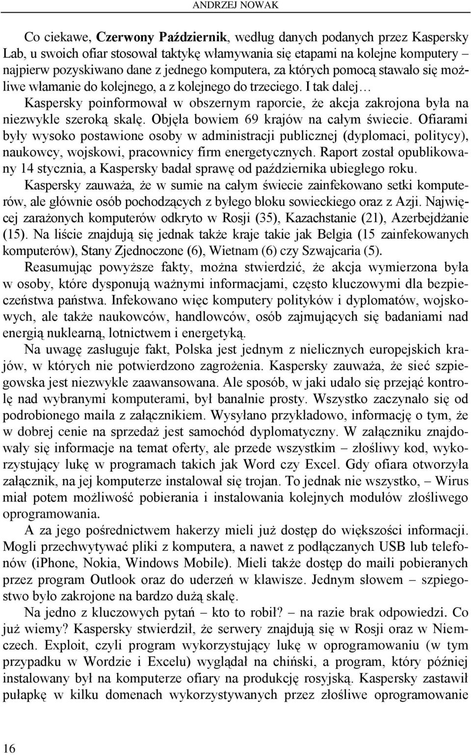 I tak dalej Kaspersky poinformował w obszernym raporcie, że akcja zakrojona była na niezwykle szeroką skalę. Objęła bowiem 69 krajów na całym świecie.