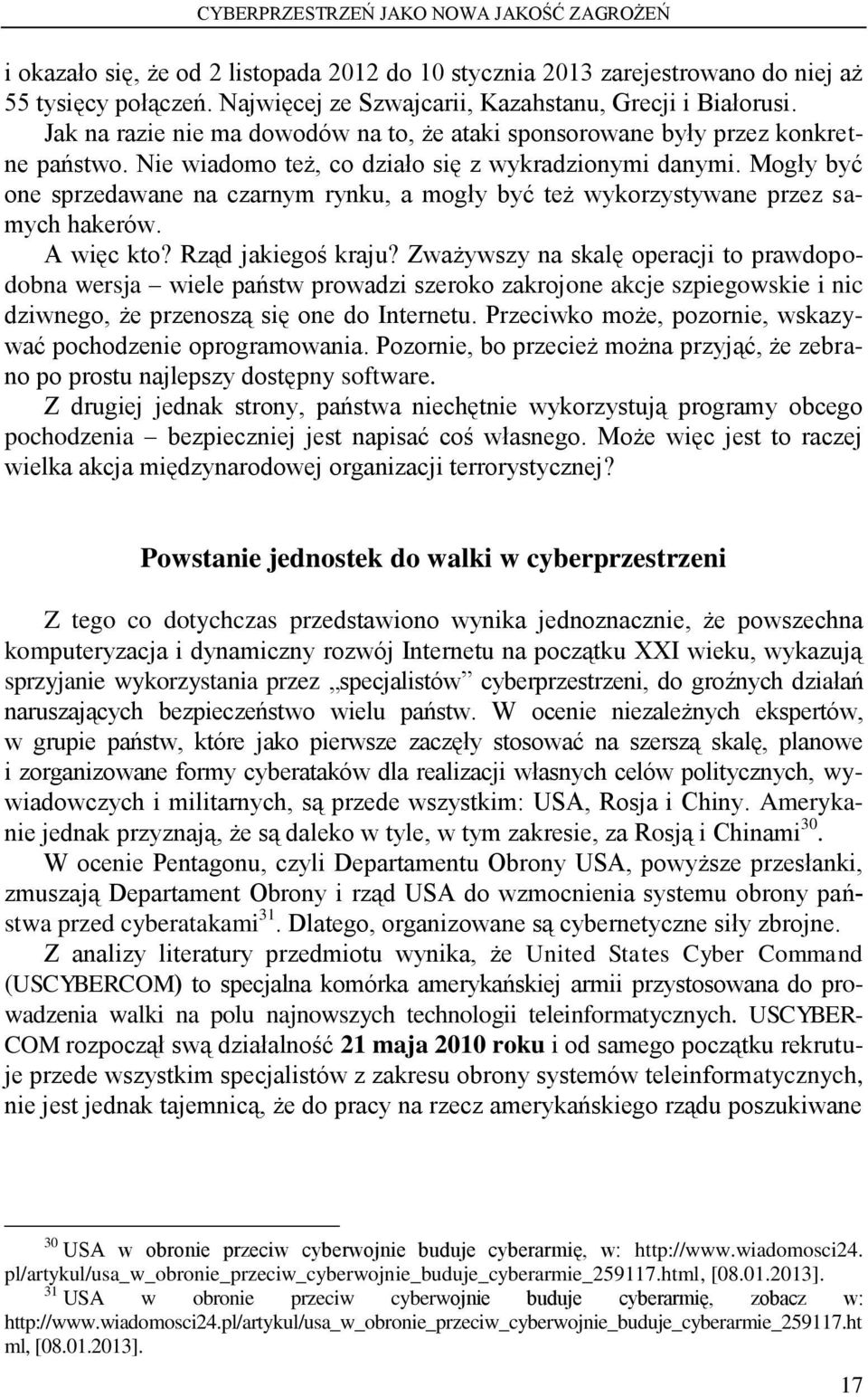 Mogły być one sprzedawane na czarnym rynku, a mogły być też wykorzystywane przez samych hakerów. A więc kto? Rząd jakiegoś kraju?