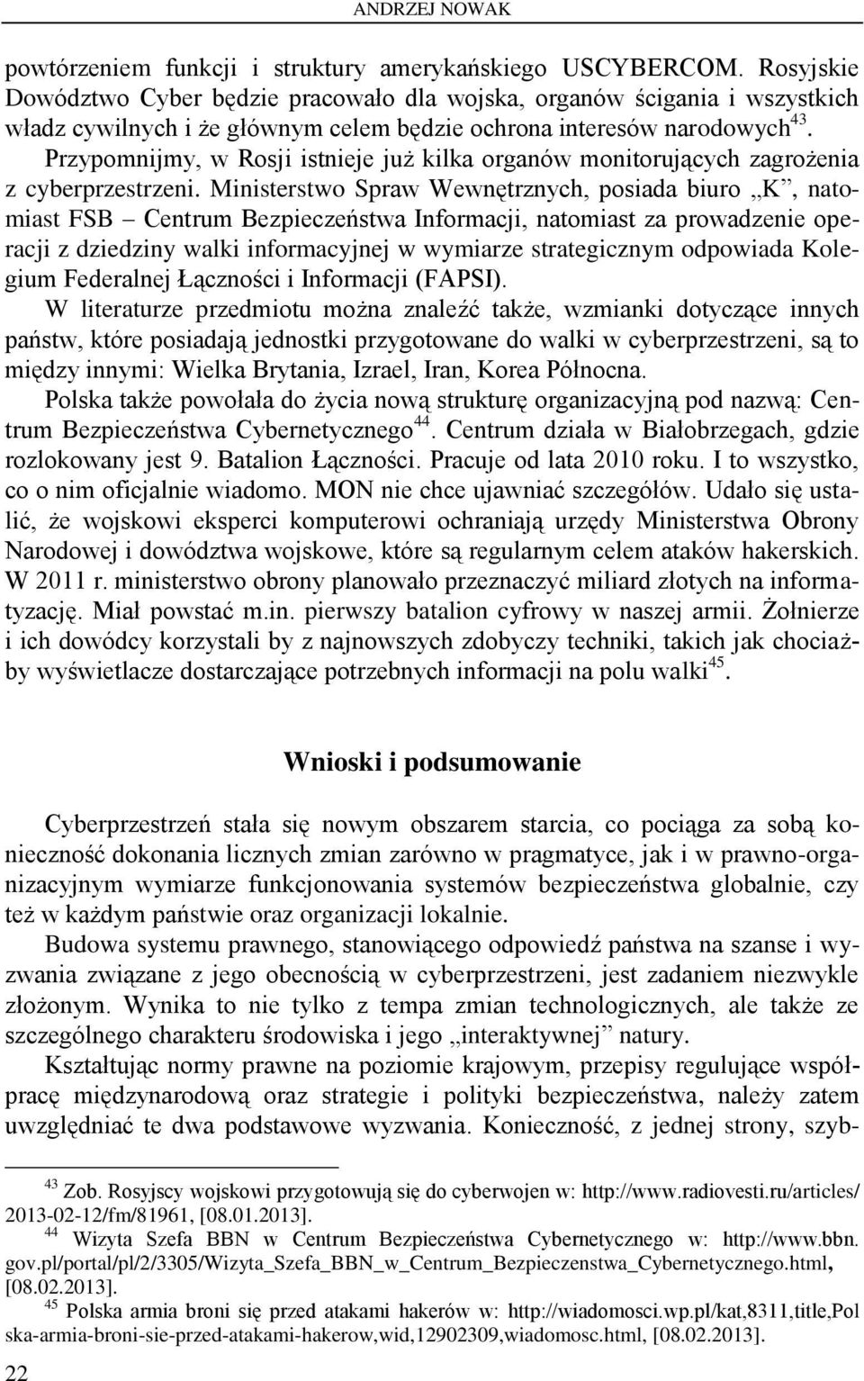 Przypomnijmy, w Rosji istnieje już kilka organów monitorujących zagrożenia z cyberprzestrzeni.