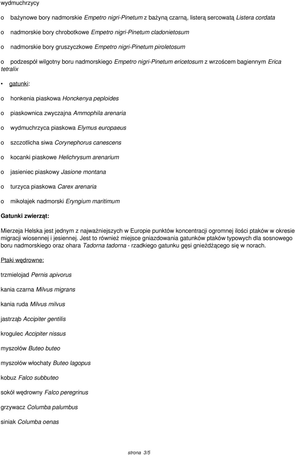 arenaria wydmuchrzyca piaskwa Elymus eurpaeus szcztlicha siwa Crynephrus canescens kcanki piaskwe Helichrysum arenarium jasieniec piaskwy Jasine mntana turzyca piaskwa Carex arenaria mikłajek