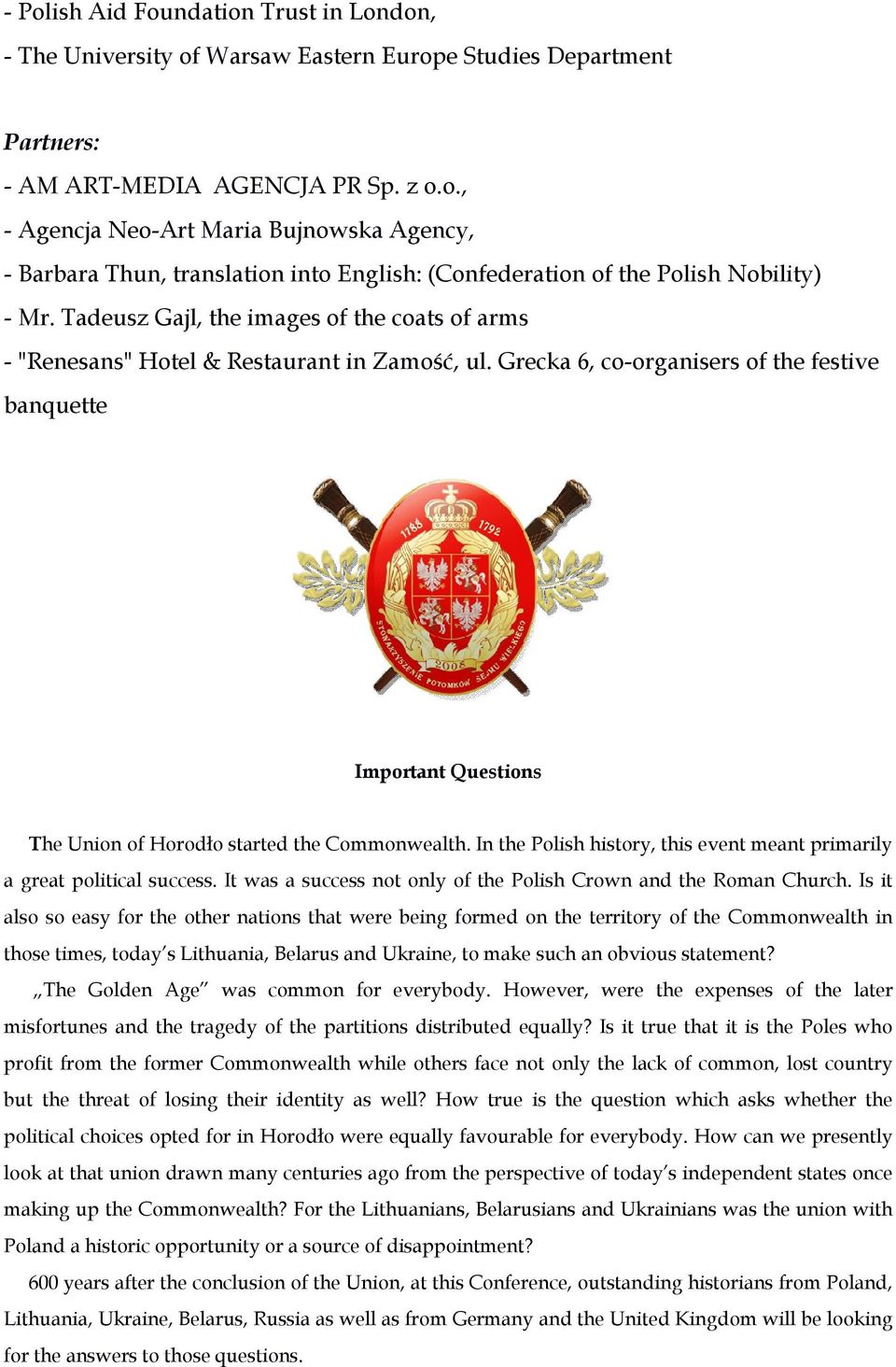 Grecka 6, co-organisers of the festive banquette Important Questions The Union of Horodło started the Commonwealth. In the Polish history, this event meant primarily a great political success.