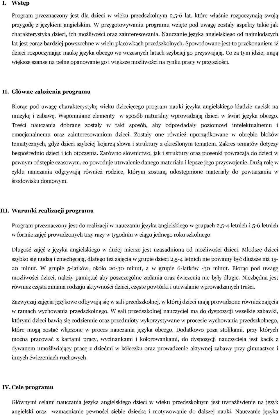 Nauczanie języka angielskiego od najmłodszych lat jest coraz bardziej powszechne w wielu placówkach przedszkolnych.