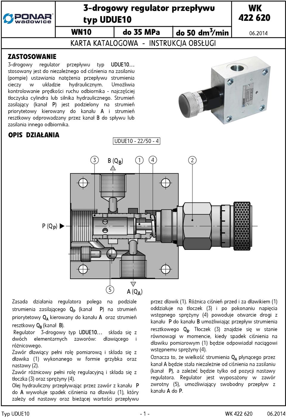 Umożliwia kontrolowanie prędkości ruchu odbiornika - najczęściej tłoczyska cylindra lub silnika hydraulicznego.