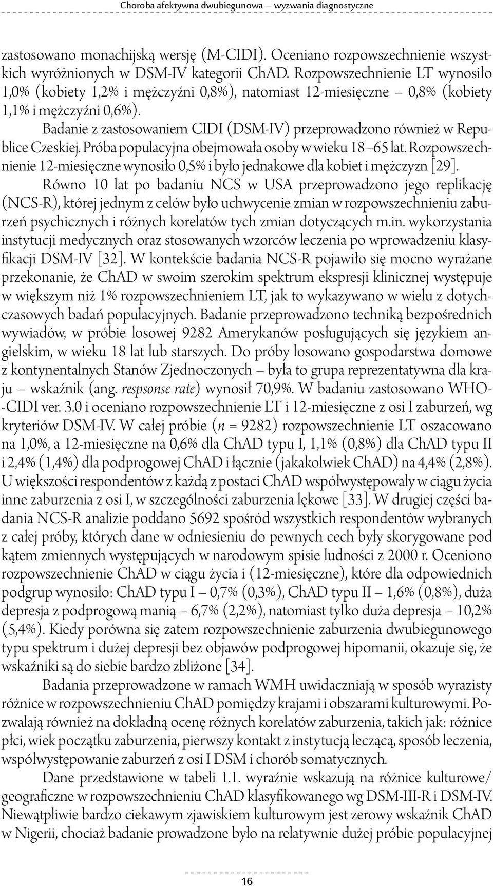 Badanie z zastosowaniem CIDI (DSM-IV) przeprowadzono również w Republice Czeskiej. Próba populacyjna obejmowała osoby w wieku 18 65 lat.