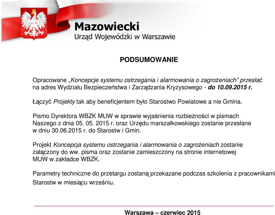 oraz Urzędu marszałkowskiego zostanie przesłane w dniu 30.06.2015 r. do Starostw i Gmin. Projekt Koncepcja systemu ostrzegania i alarmowania o zagrożeniach zostanie załączony do ww.