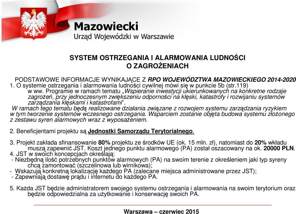 Programie w ramach tematu Wspieranie inwestycji ukierunkowanych na konkretne rodzaje zagrożeń, przy jednoczesnym zwiększeniu odporności na klęski, katastrofy i rozwijaniu systemów zarządzania