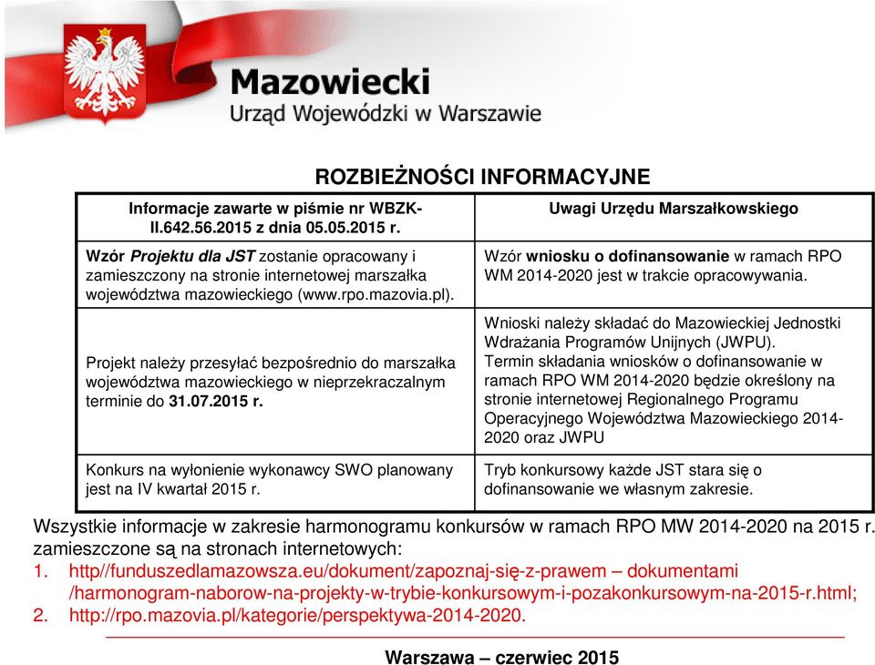 ROZBIEŻNOŚCI INFORMACYJNE Uwagi Urzędu Marszałkowskiego Wzór wniosku o dofinansowanie w ramach RPO WM 2014-2020 jest w trakcie opracowywania.