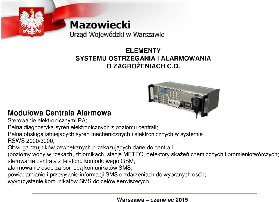 i elektronicznych w systemie RSWS 2000/3000; Obsługa czujników zewnętrznych przekazujących dane do centrali (poziomy wody w rzekach, zbiornikach, stacje METEO,