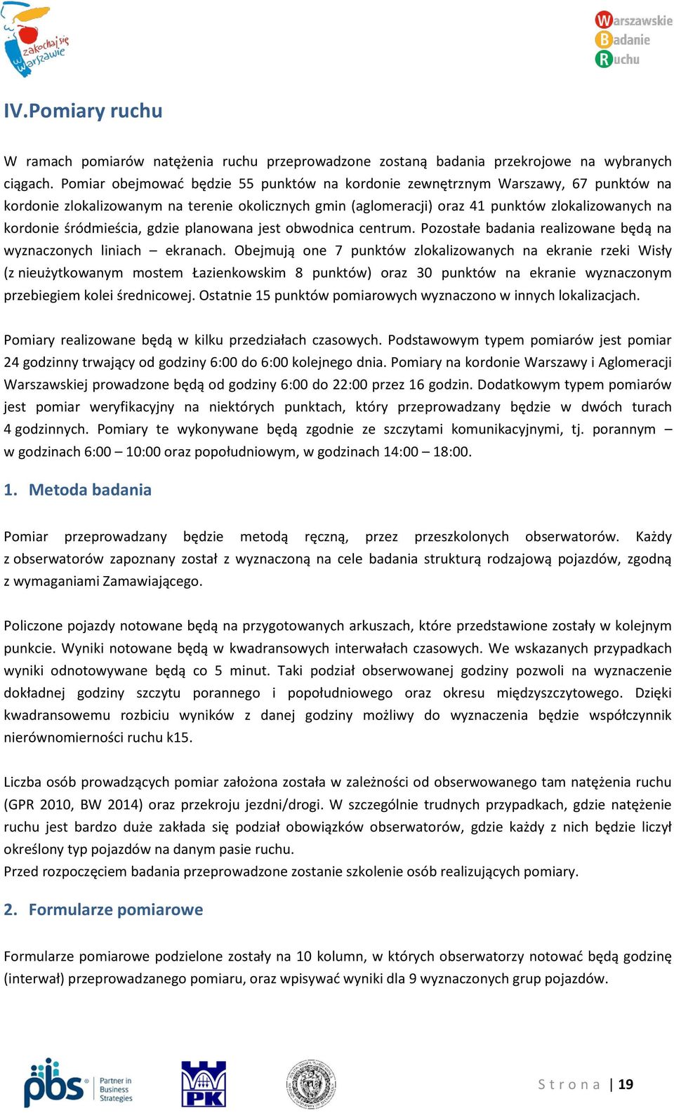 śródmieścia, gdzie planowana jest obwodnica centrum. Pozostałe badania realizowane będą na wyznaczonych liniach ekranach.