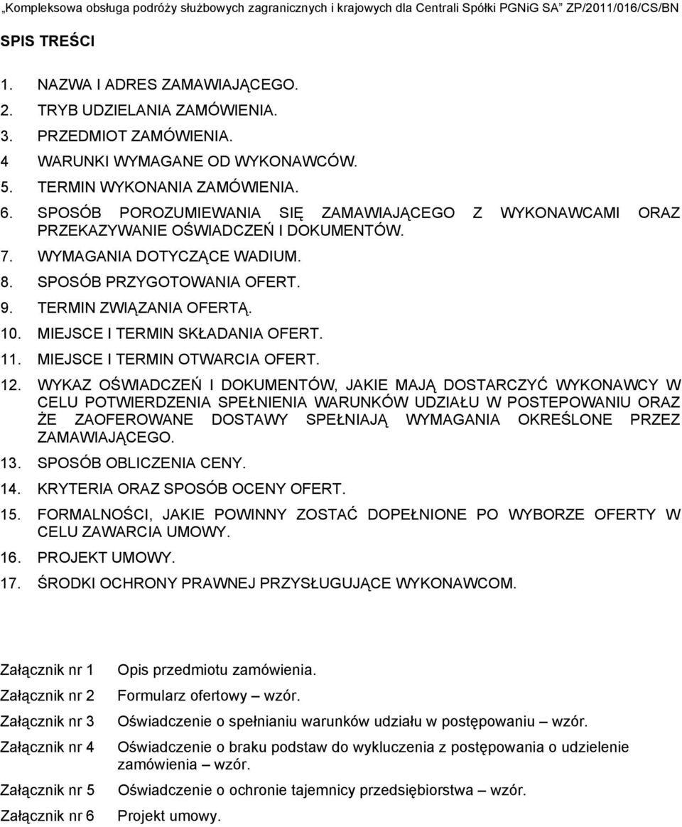 MIEJSCE I TERMIN SKŁADANIA OFERT. 11. MIEJSCE I TERMIN OTWARCIA OFERT. 12.