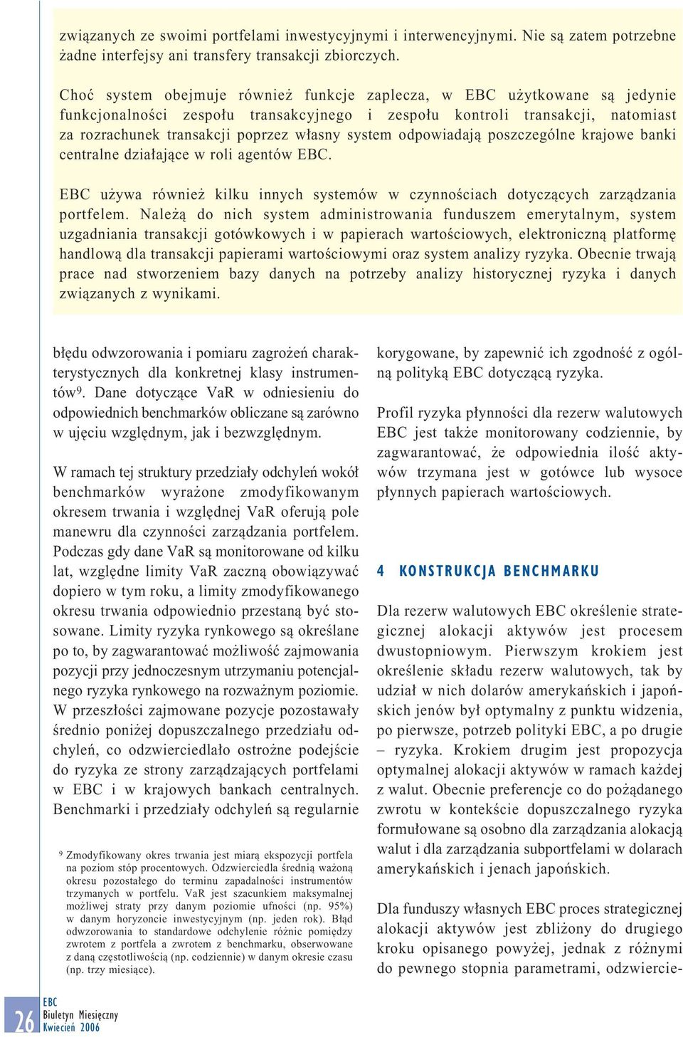 odpowiadajà poszczególne krajowe banki centralne dzia ajàce w roli agentów. u ywa równie kilku innych systemów w czynnoêciach dotyczàcych zarzàdzania.