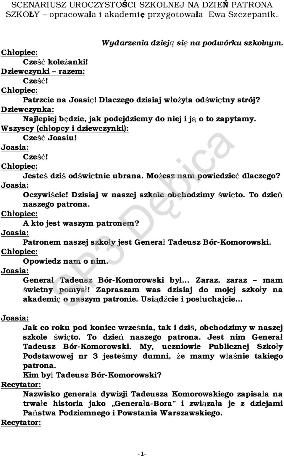 Możesz nam powiedzieć dlaczego? Oczywiście! Dzisiaj w naszej szkole obchodzimy święto. To dzień naszego patrona. A kto jest waszym patronem? Patronem naszej szkoły jest Generał Tadeusz Bór-Komorowski.