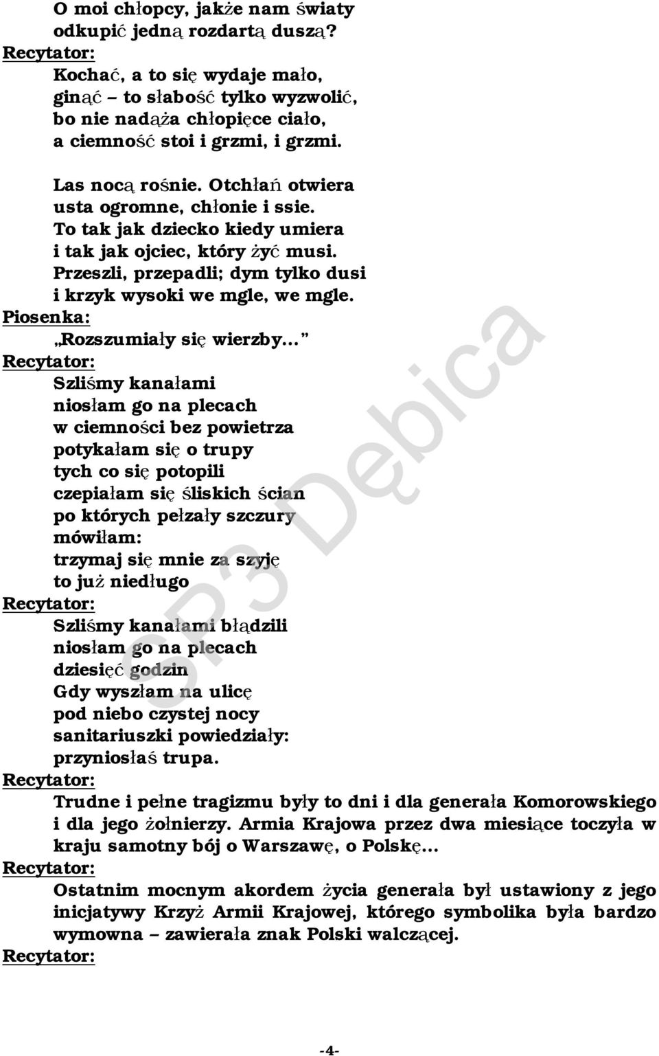 Rozszumiały się wierzby Szliśmy kanałami niosłam go na plecach w ciemności bez powietrza potykałam się o trupy tych co się potopili czepiałam się śliskich ścian po których pełzały szczury mówiłam: