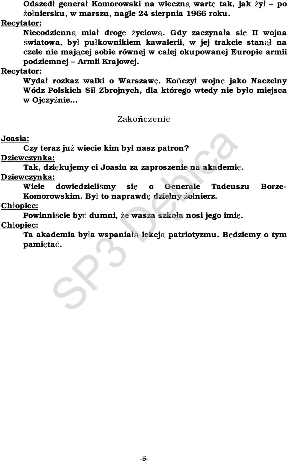 Wydał rozkaz walki o Warszawę. Kończył wojnę jako Naczelny Wódz Polskich Sił Zbrojnych, dla którego wtedy nie było miejsca w Ojczyźnie Zakończenie Czy teraz już wiecie kim był nasz patron?