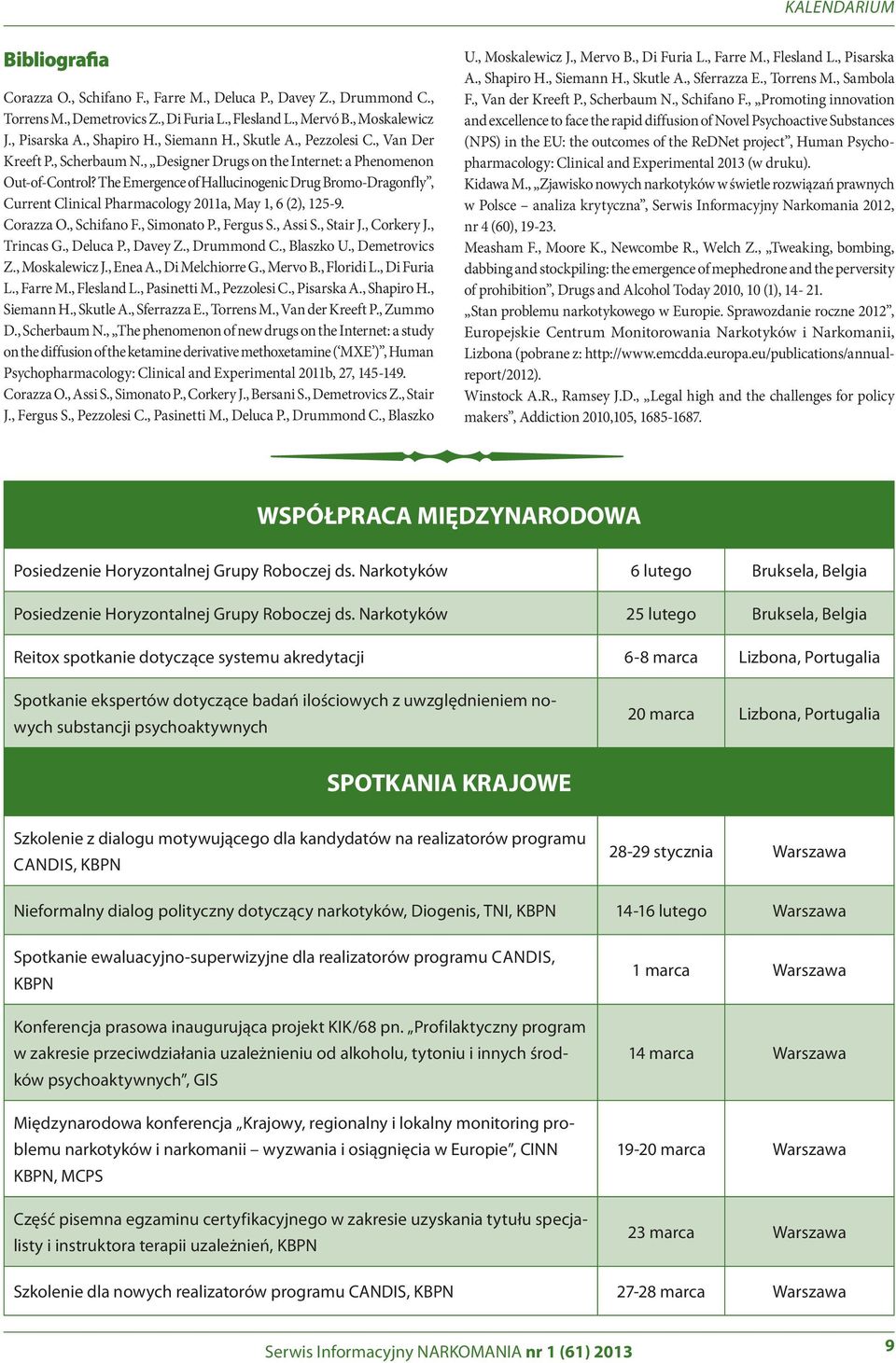 The Emergence of Hallucinogenic Drug Bromo-Dragonfly, Current Clinical Pharmacology 2011a, May 1, 6 (2), 125-9. Corazza O., Schifano F., Simonato P., Fergus S., Assi S., Stair J., Corkery J.