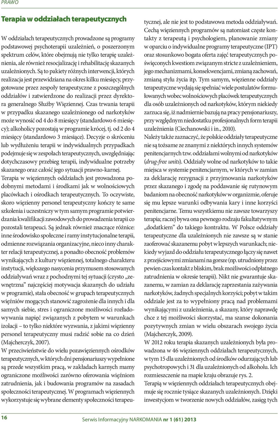 Są to pakiety różnych interwencji, których realizacja jest przewidziana na okres kilku miesięcy, przygotowane przez zespoły terapeutyczne z poszczególnych oddziałów i zatwierdzone do realizacji przez