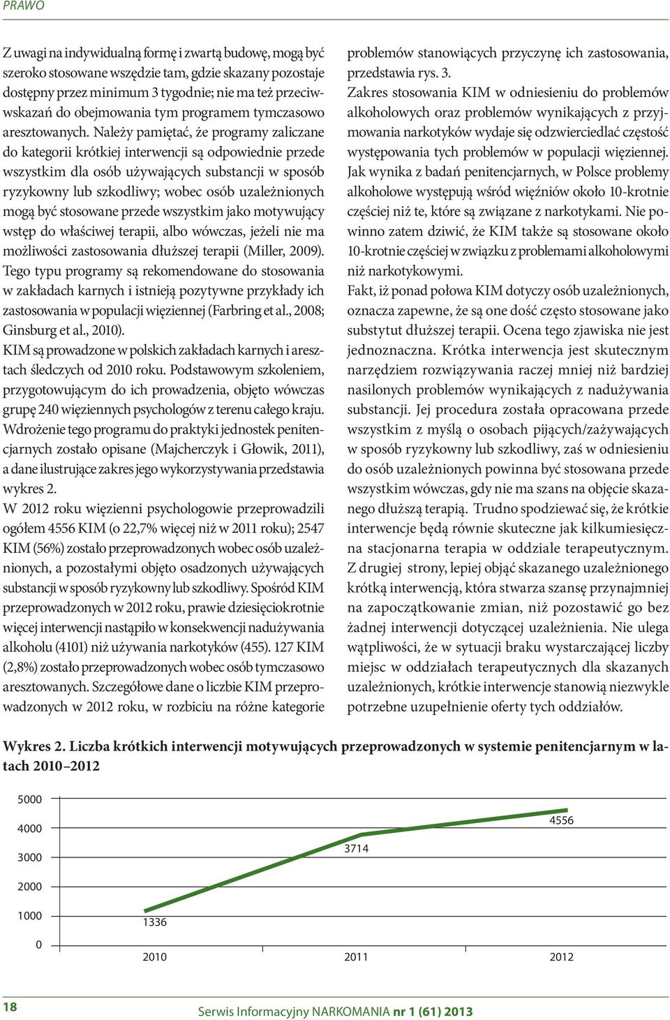 Należy pamiętać, że programy zaliczane do kategorii krótkiej interwencji są odpowiednie przede wszystkim dla osób używających substancji w sposób ryzykowny lub szkodliwy; wobec osób uzależnionych