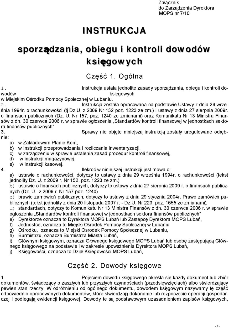 Instrukcja została opracowana na podstawie Ustawy z dnia 29 września 1994r. o rachunkowości (tj Dz.U. z 2009 Nr 152 poz. 1223 ze zm.) i ustawy z dnia 27 sierpnia 2009r. o finansach publicznych (Dz. U. Nr 157, poz.