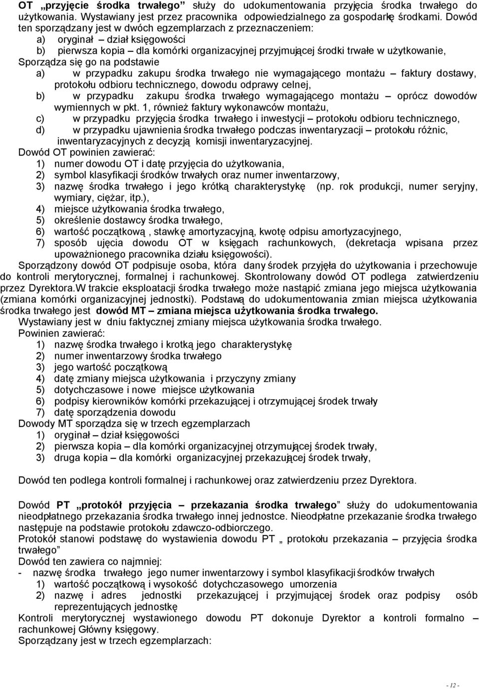 go na podstawie a) w przypadku zakupu środka trwałego nie wymagającego montażu faktury dostawy, protokołu odbioru technicznego, dowodu odprawy celnej, b) w przypadku zakupu środka trwałego