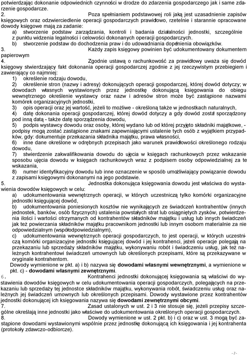 a) stworzenie podstaw zarządzania, kontroli i badania działalności jednostki, szczególnie z punktu widzenia legalności i celowości dokonanych operacji gospodarczych.