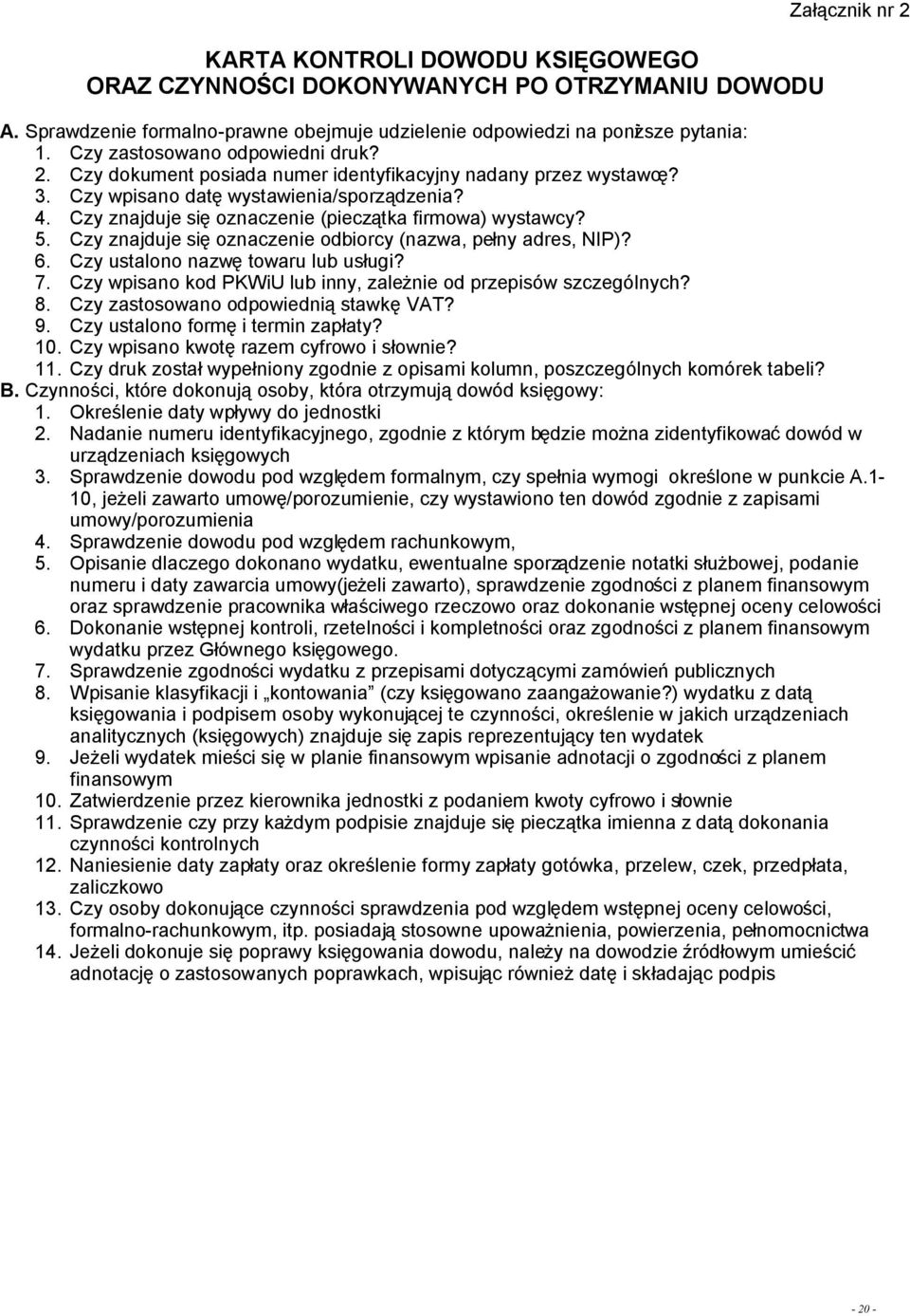 Czy znajduje się oznaczenie (pieczątka firmowa) wystawcy? 5. Czy znajduje się oznaczenie odbiorcy (nazwa, pełny adres, NIP)? 6. Czy ustalono nazwę towaru lub usługi? 7.