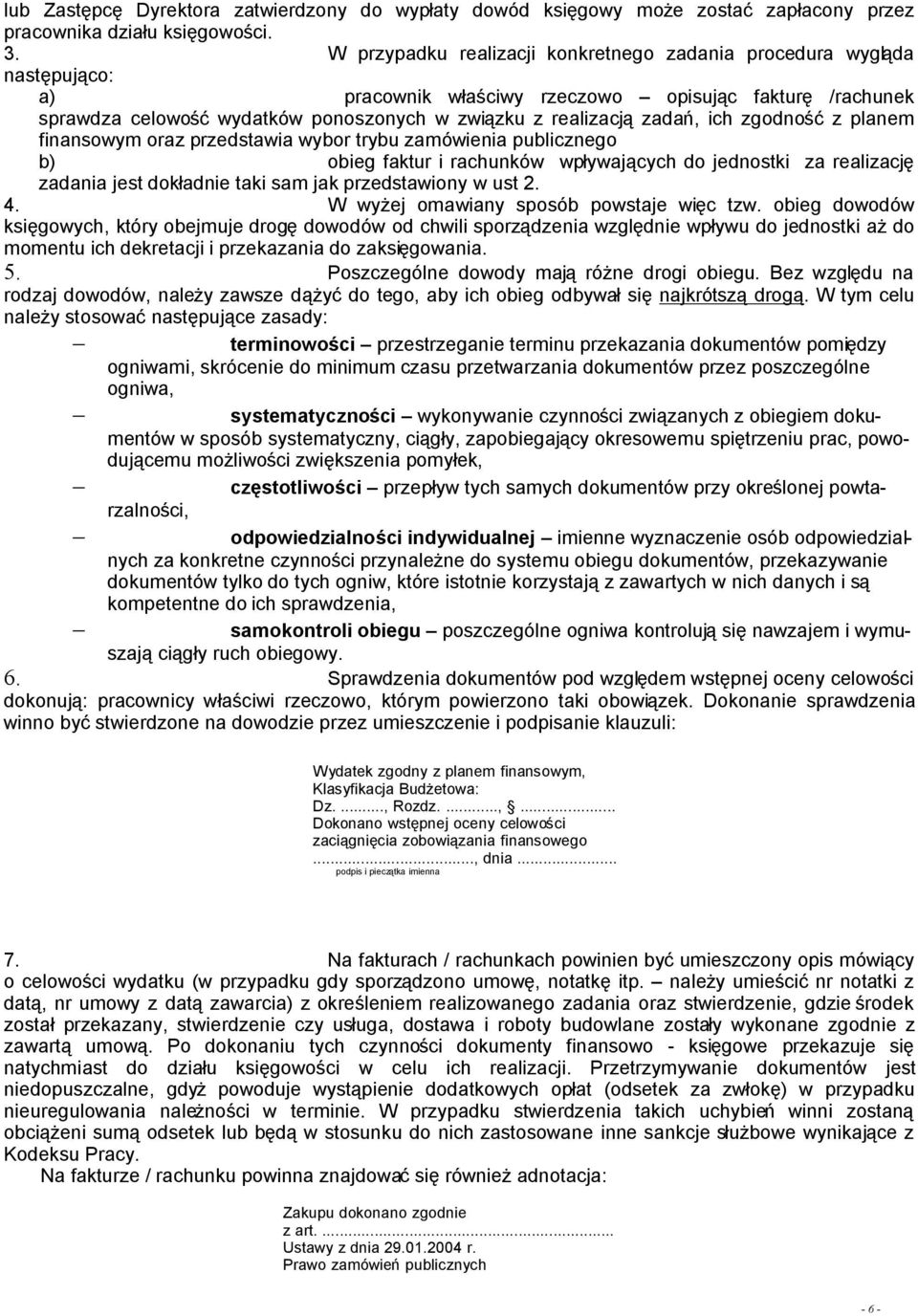 zadań, ich zgodność z planem finansowym oraz przedstawia wybor trybu zamówienia publicznego b) obieg faktur i rachunków wpływających do jednostki za realizację zadania jest dokładnie taki sam jak