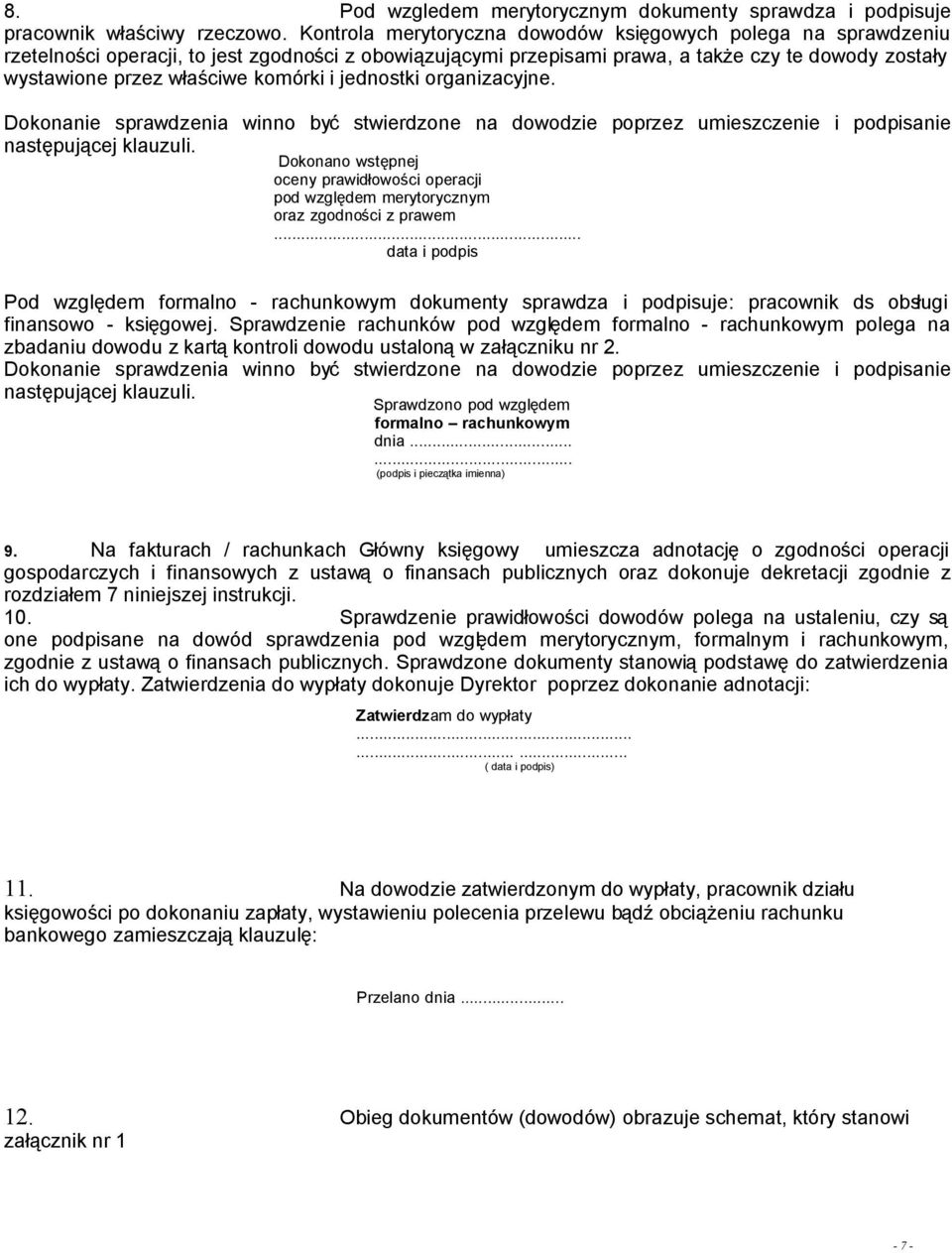 komórki i jednostki organizacyjne. Dokonanie sprawdzenia winno być stwierdzone na dowodzie poprzez umieszczenie i podpisanie następującej klauzuli.